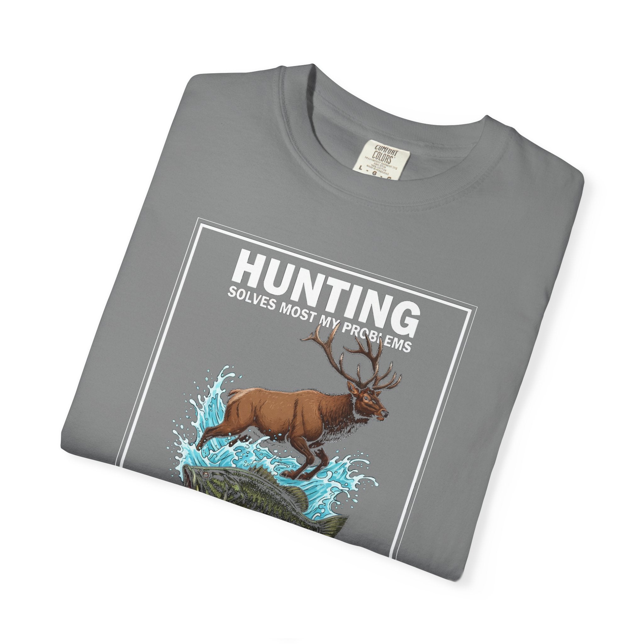Garment-Dyed T-shirt - Hunting solves most my problems, fishing solves the rest