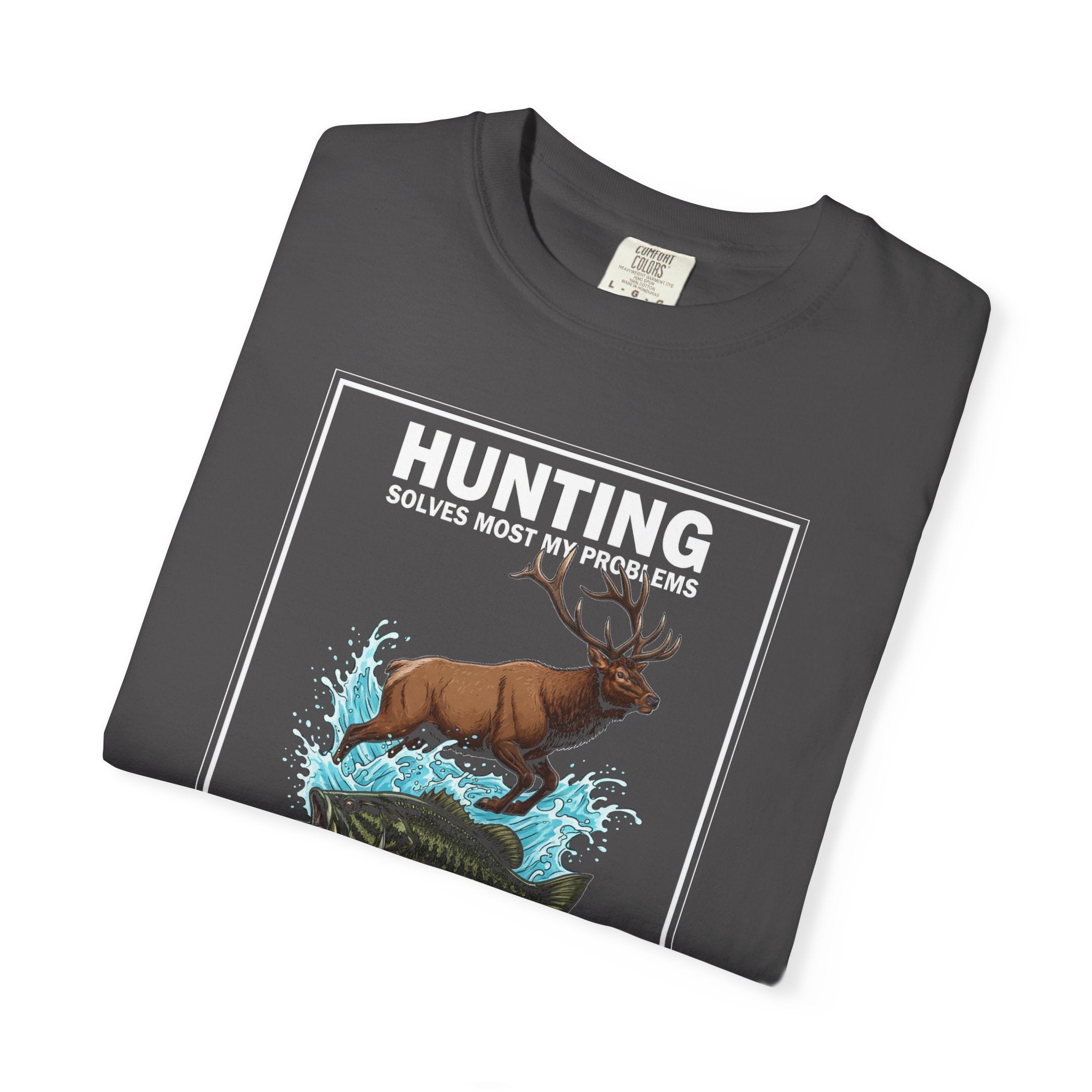 Garment-Dyed T-shirt - Hunting solves most my problems, fishing solves the rest