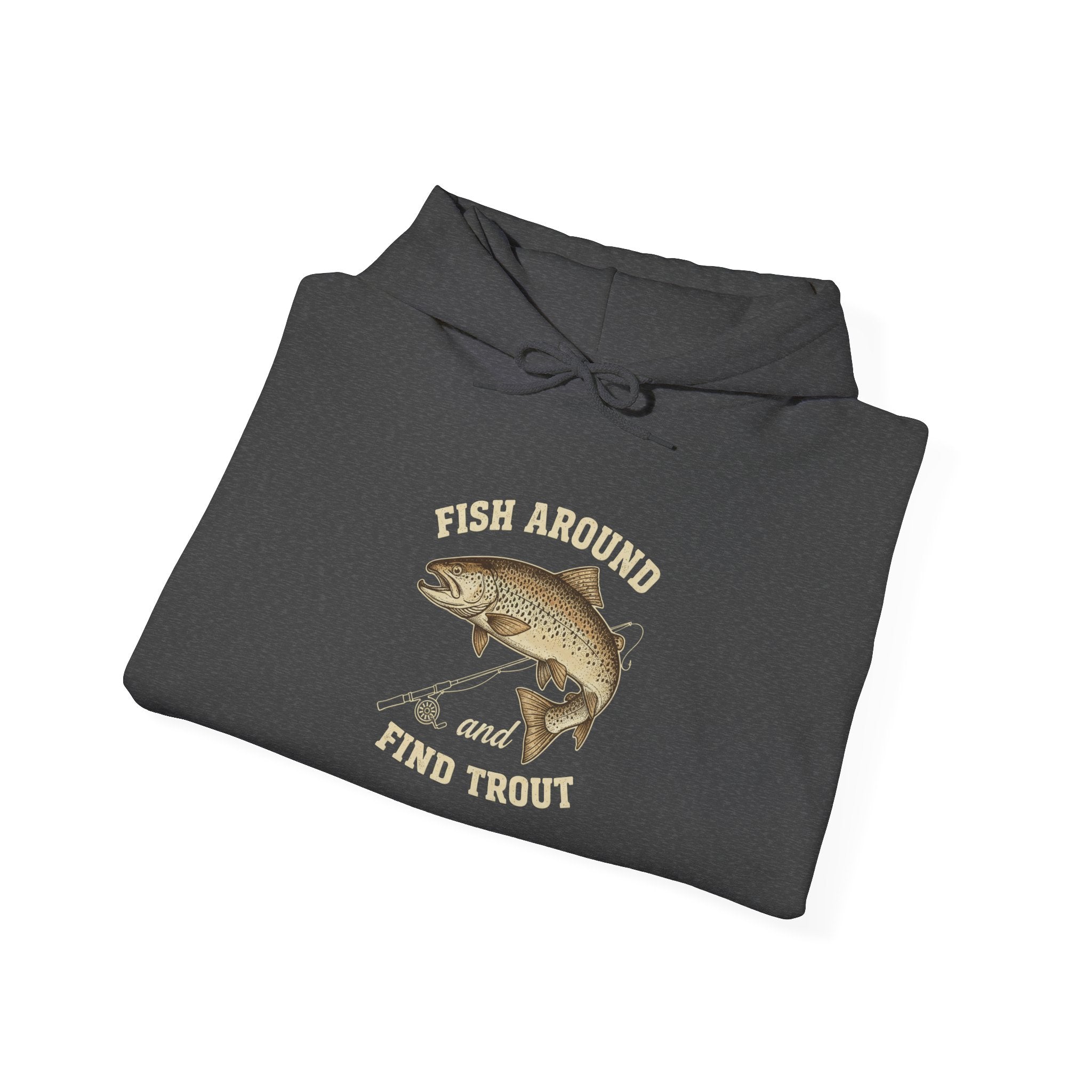 Fishing Adventure Hoodie: "Fish Around and Find Trout"