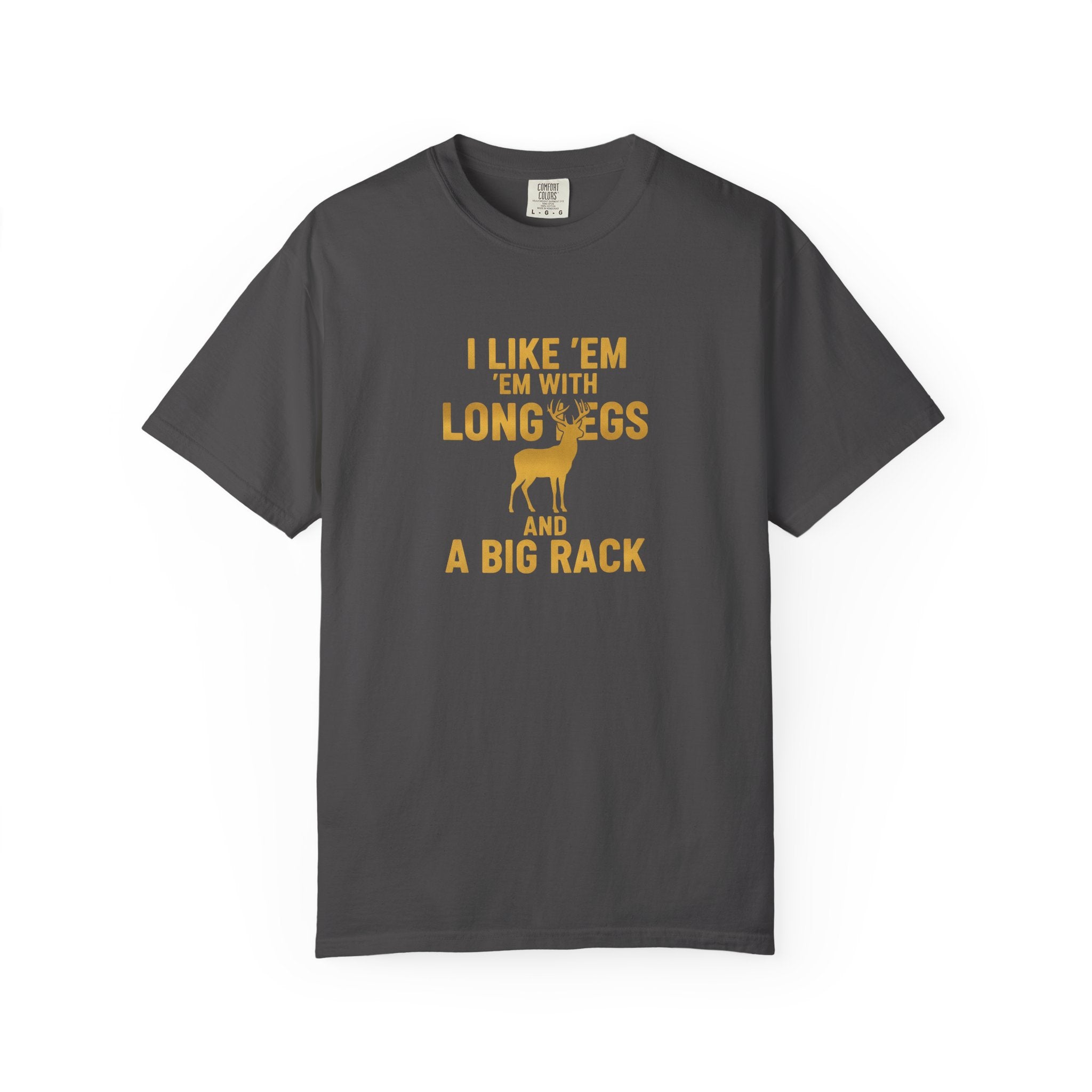 Humorous Unisex T-Shirt - "I Like 'Em with Long Legs and a Big Rack"