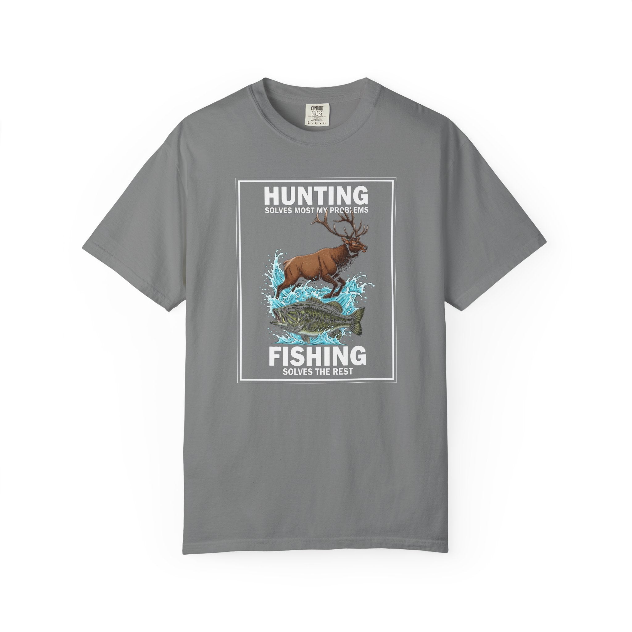 Garment-Dyed T-shirt - Hunting solves most my problems, fishing solves the rest