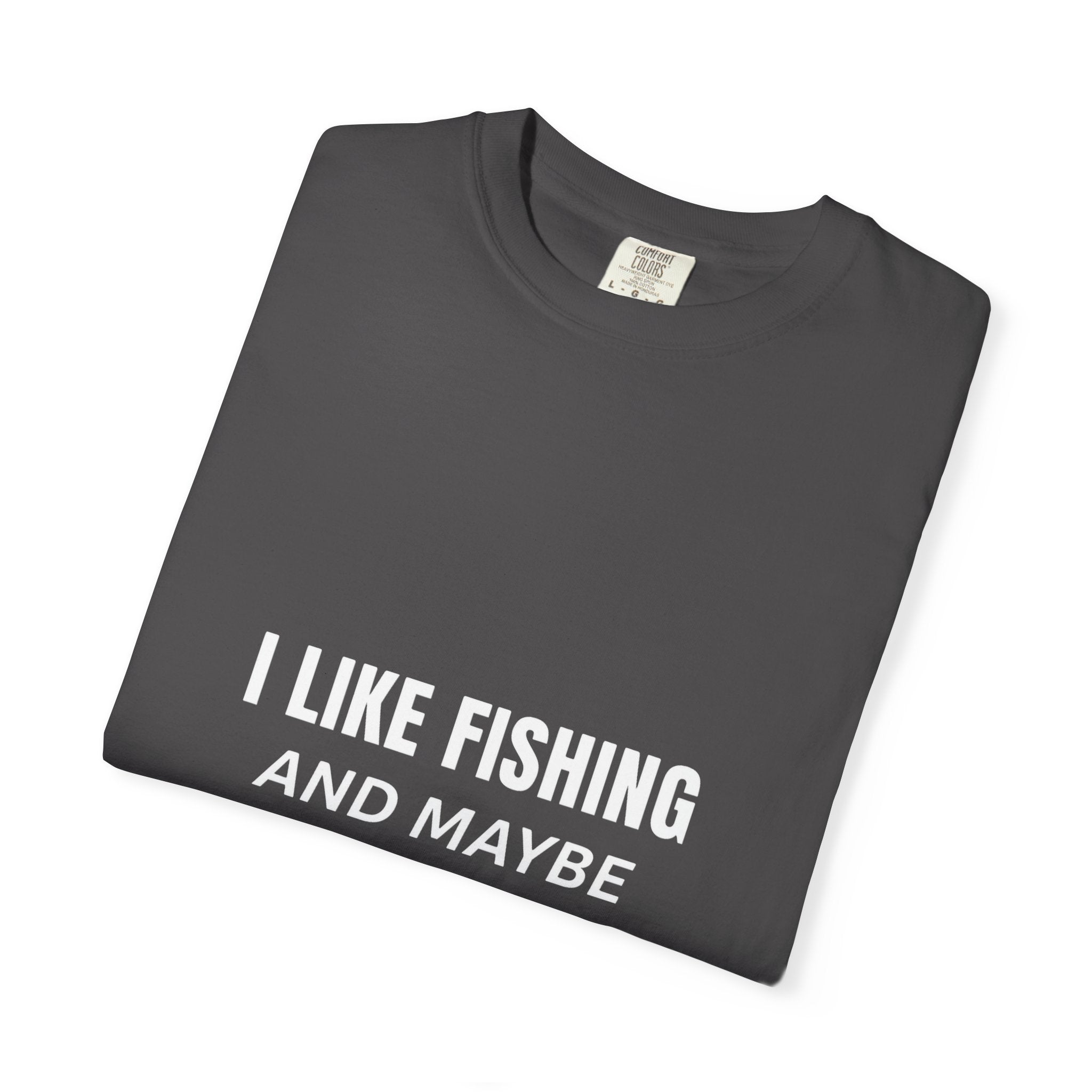 Fishing Enthusiast T-Shirt - I Like Fishing and Maybe 3 People