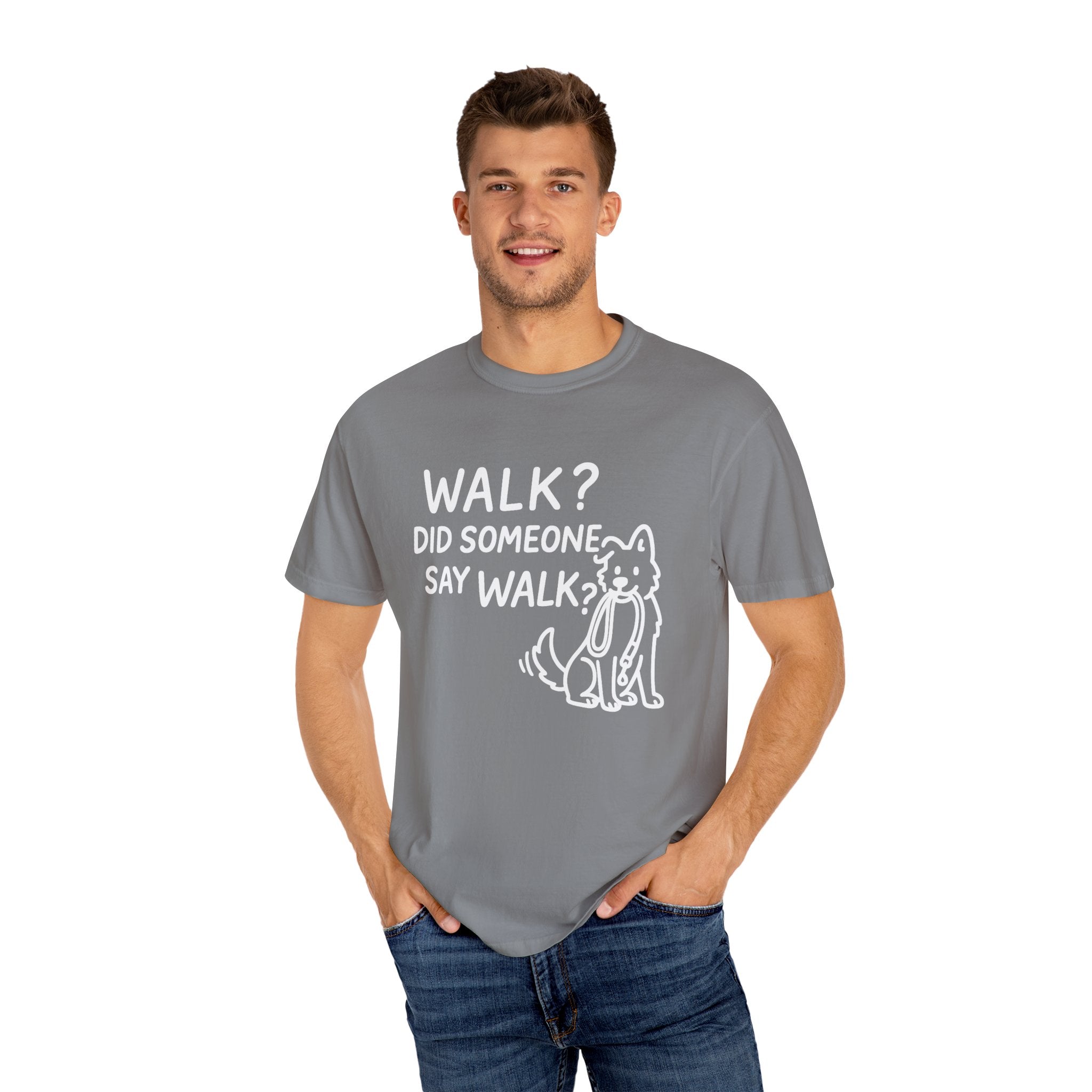 Funny Dog Lover T-shirt, Walk? Did Someone Say Walk? Unisex Garment-Dyed Tee, Pet Owner Gift, Cute Casual Top, Dog Walking Apparel