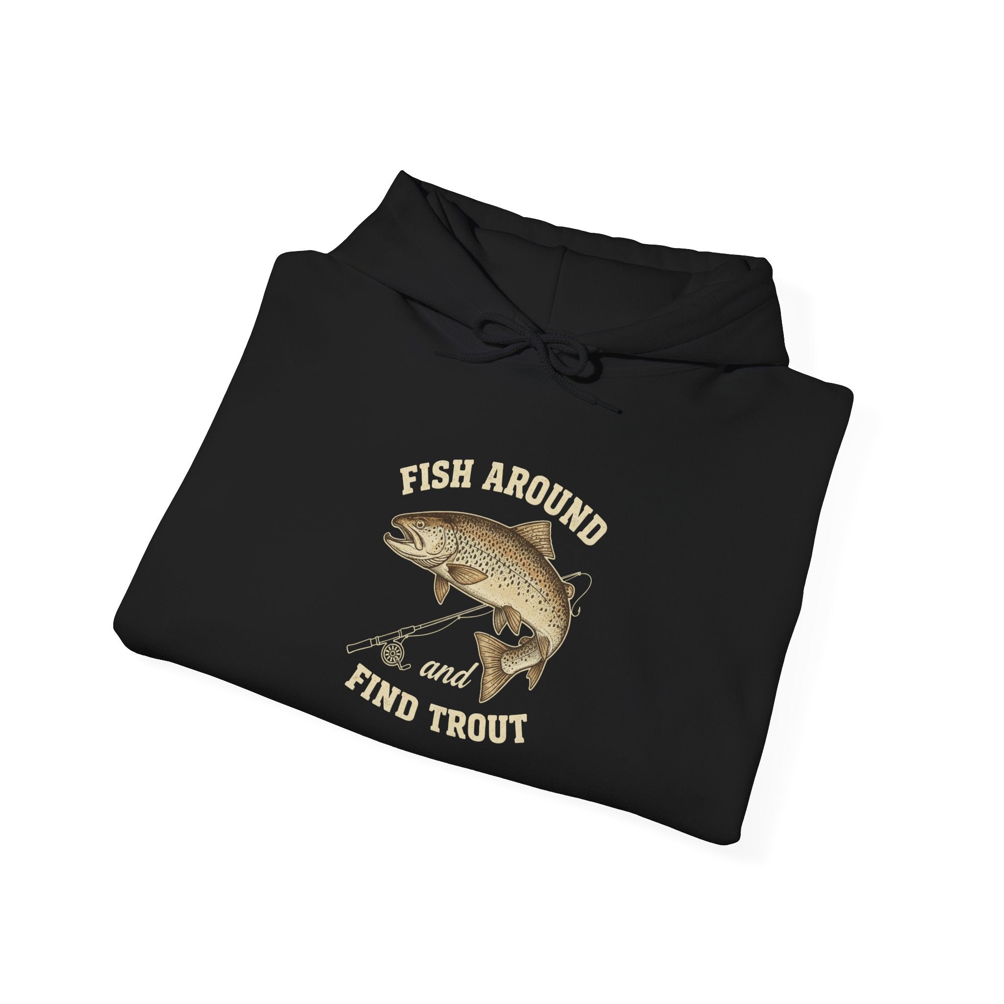 Fishing Adventure Hoodie: "Fish Around and Find Trout"
