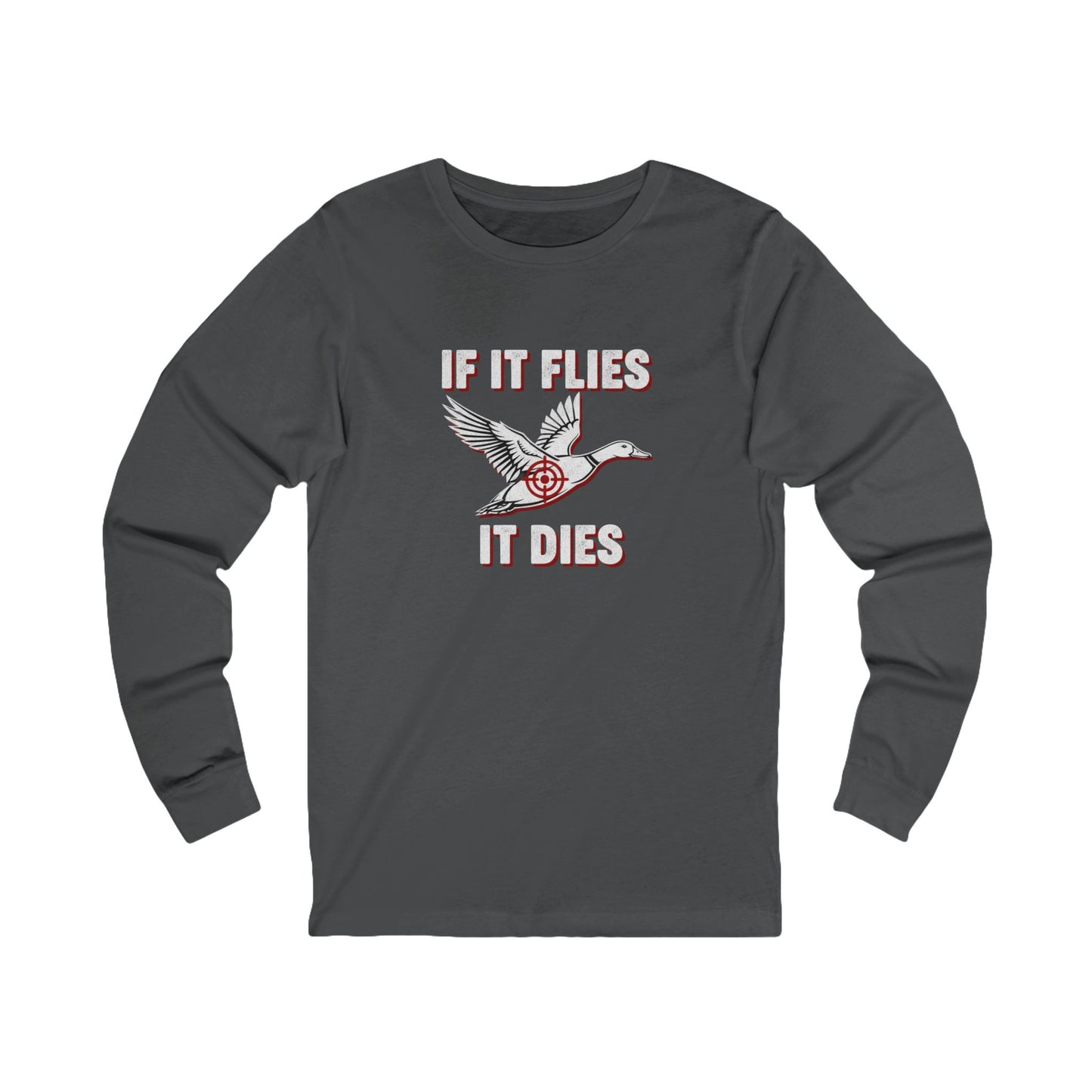 If It Flies It Dies Long Sleeve Tee - Unisex Statement Shirt for Nature Lovers