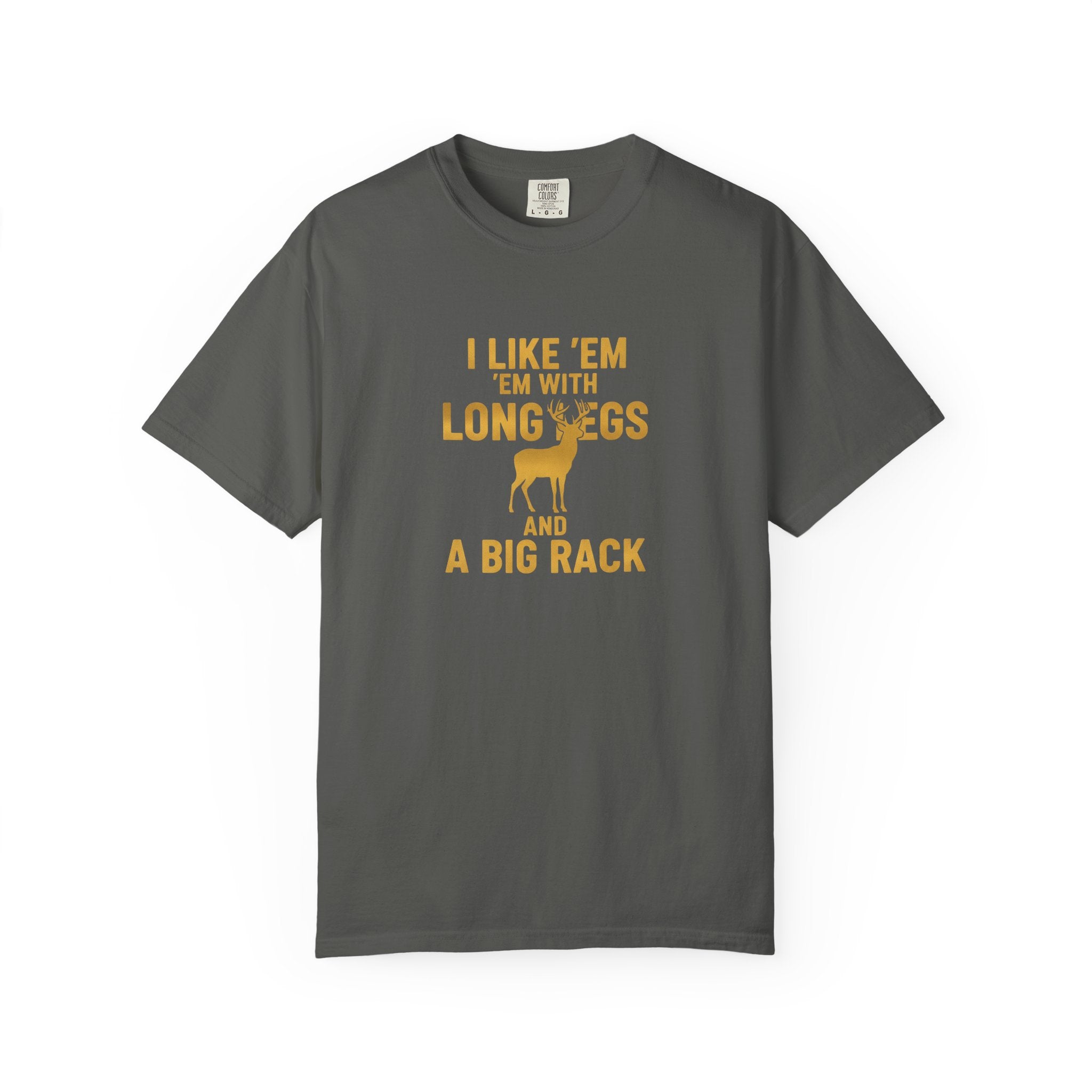 Humorous Unisex T-Shirt - "I Like 'Em with Long Legs and a Big Rack"