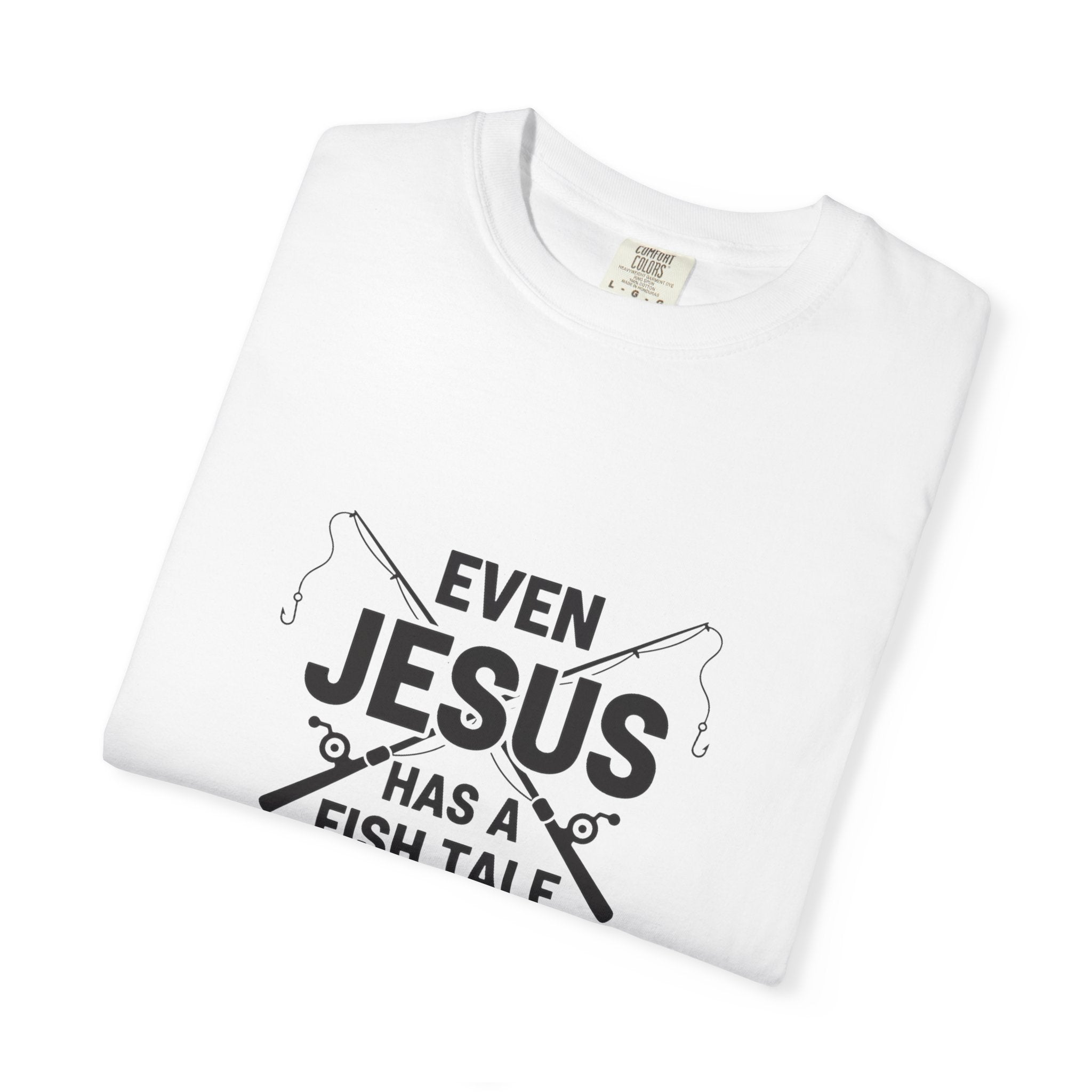 Even Jesus Has A Fish Tale T-Shirt | Unisex Garment-Dyed Tee for Fishing Lovers