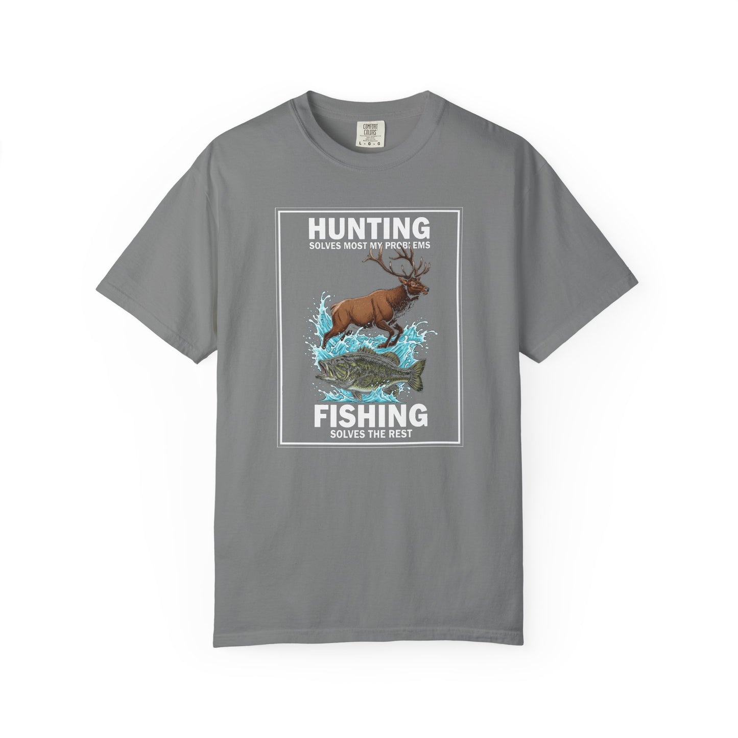 Garment-Dyed T-shirt - Hunting solves most my problems, fishing solves the rest