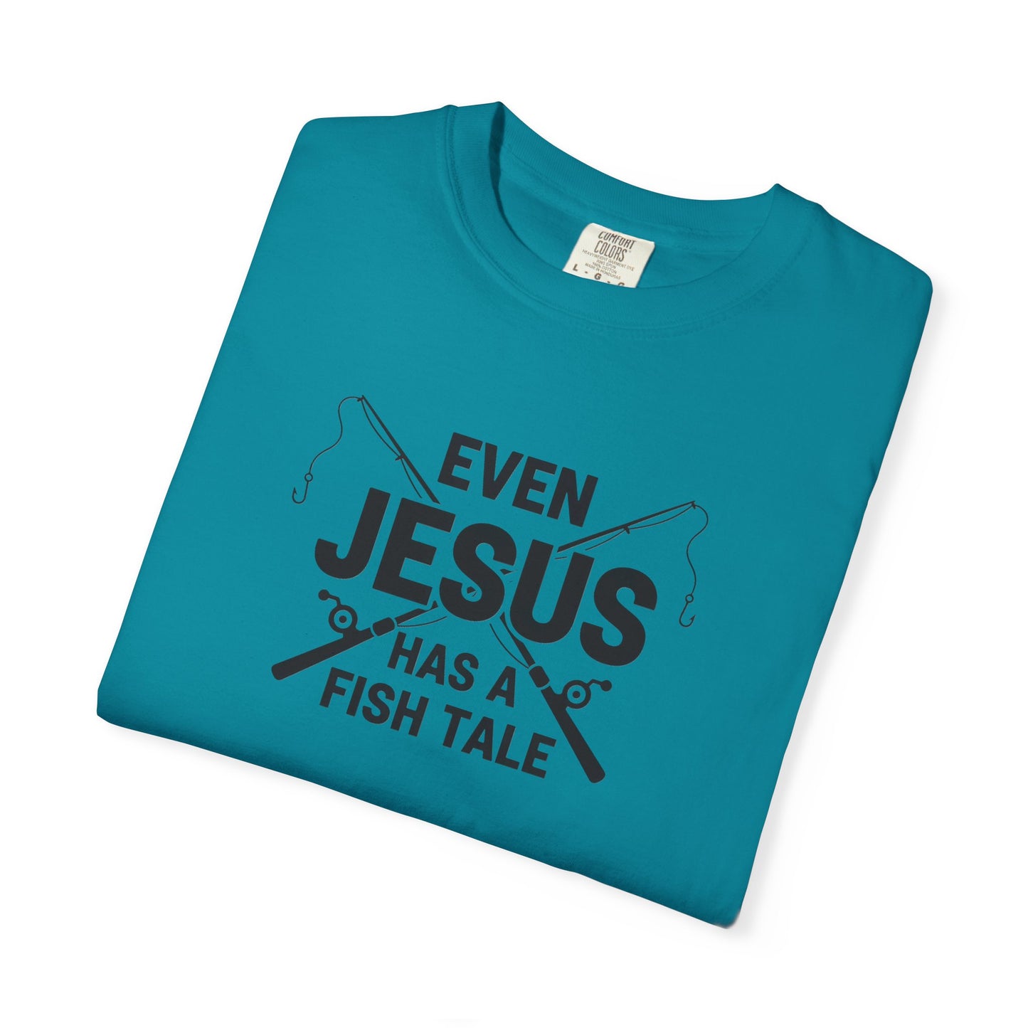 Even Jesus Has A Fish Tale T-Shirt | Unisex Garment-Dyed Tee for Fishing Lovers