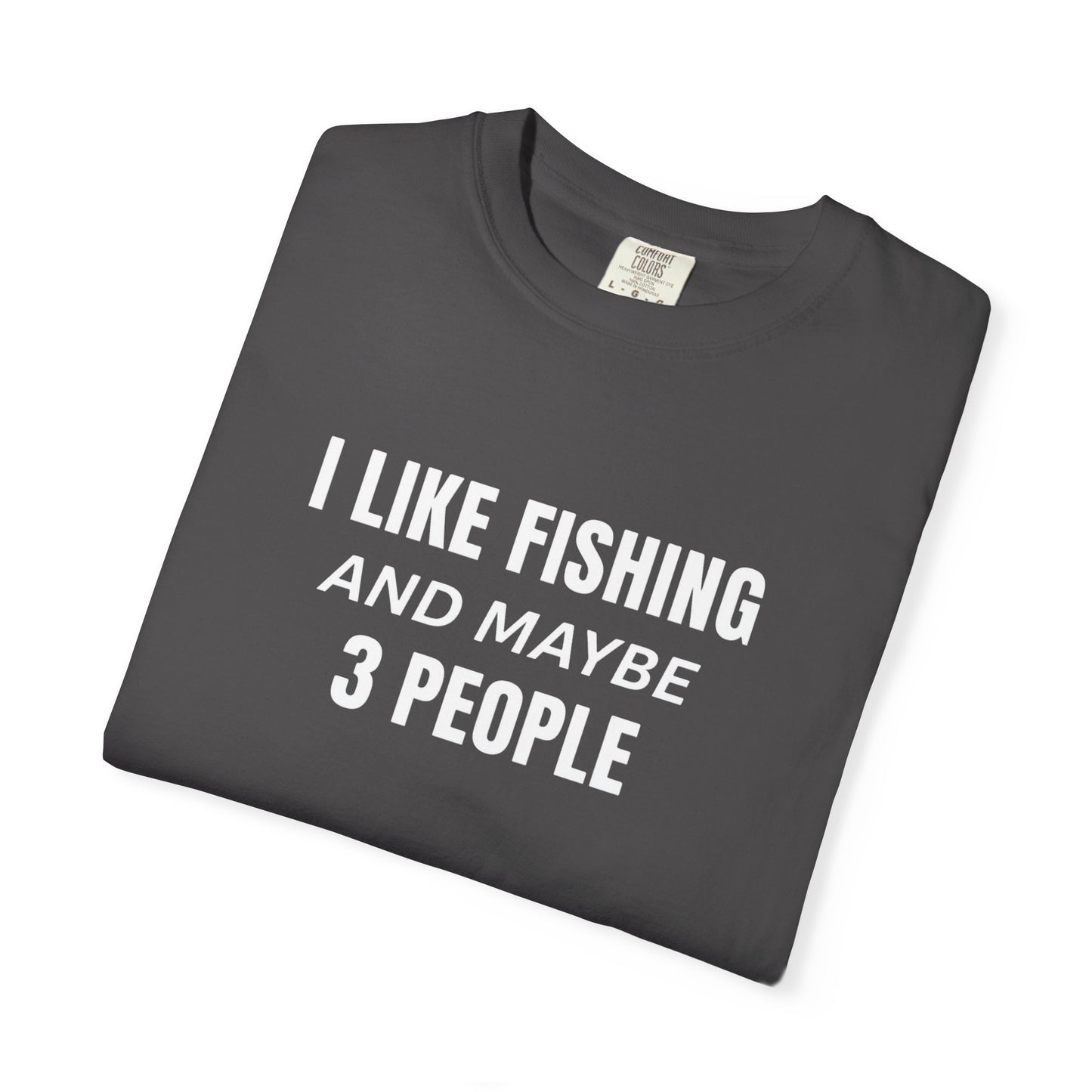 Fishing Enthusiast T-Shirt - I Like Fishing and Maybe 3 People