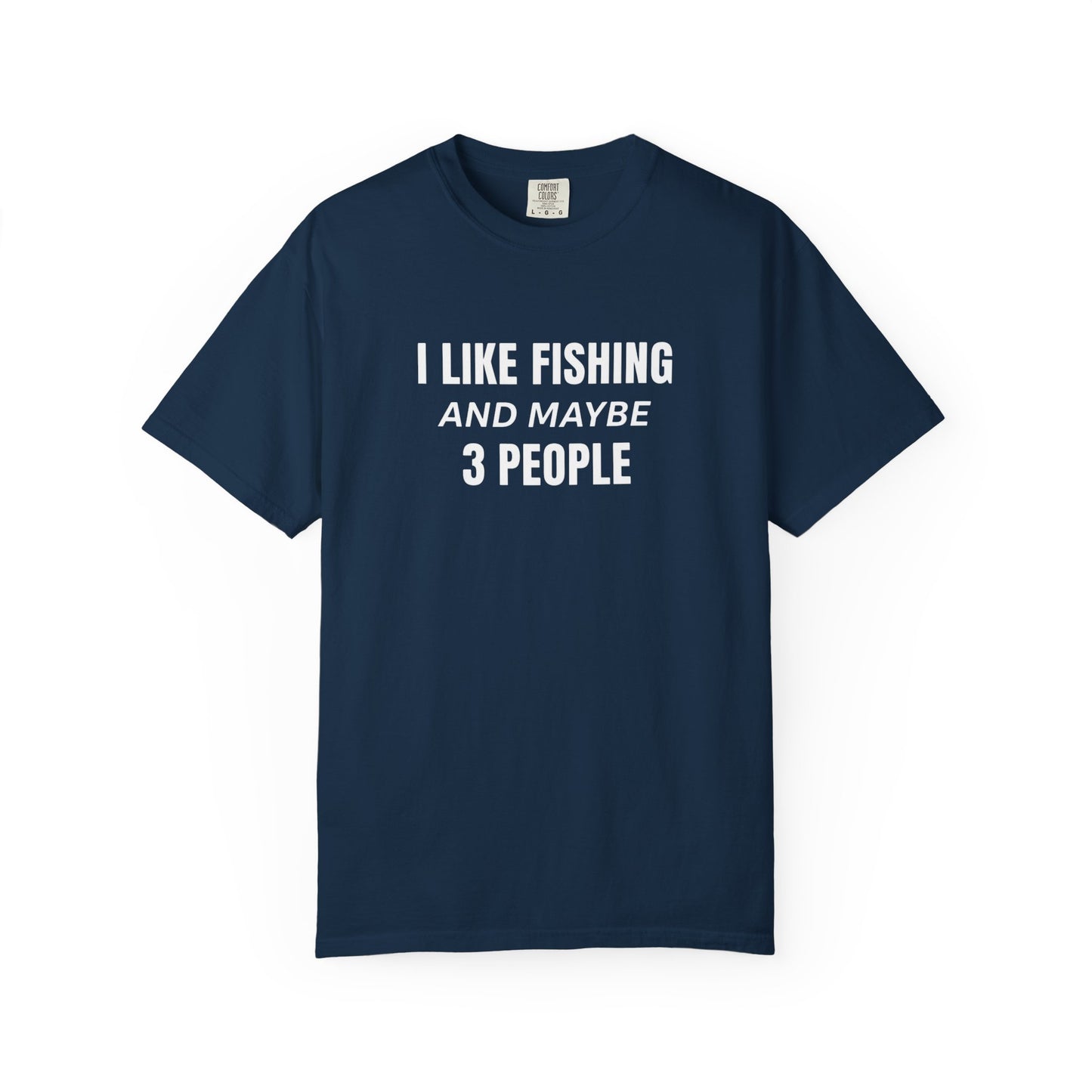 Fishing Enthusiast T-Shirt - I Like Fishing and Maybe 3 People
