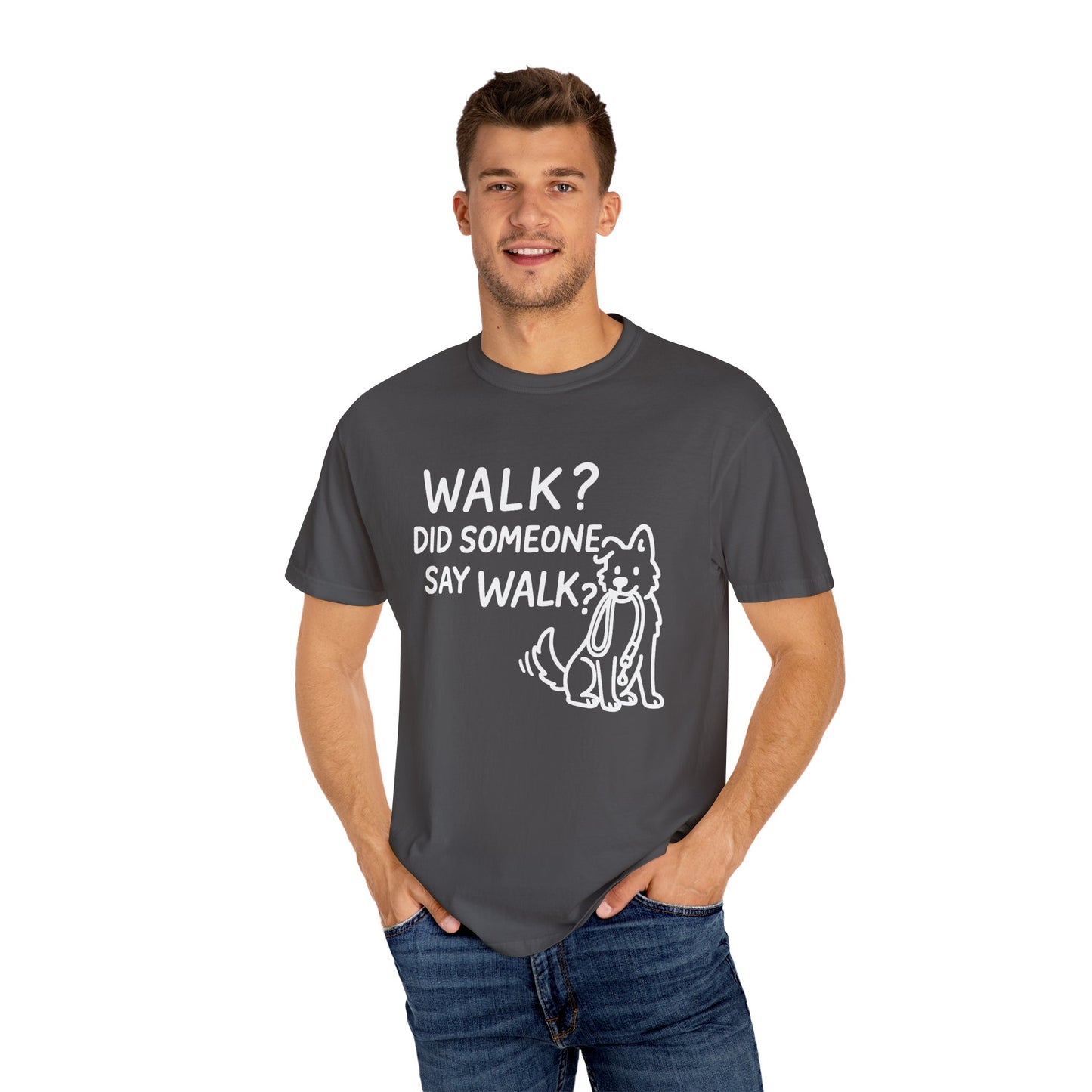 Funny Dog Lover T-shirt, Walk? Did Someone Say Walk? Unisex Garment-Dyed Tee, Pet Owner Gift, Cute Casual Top, Dog Walking Apparel