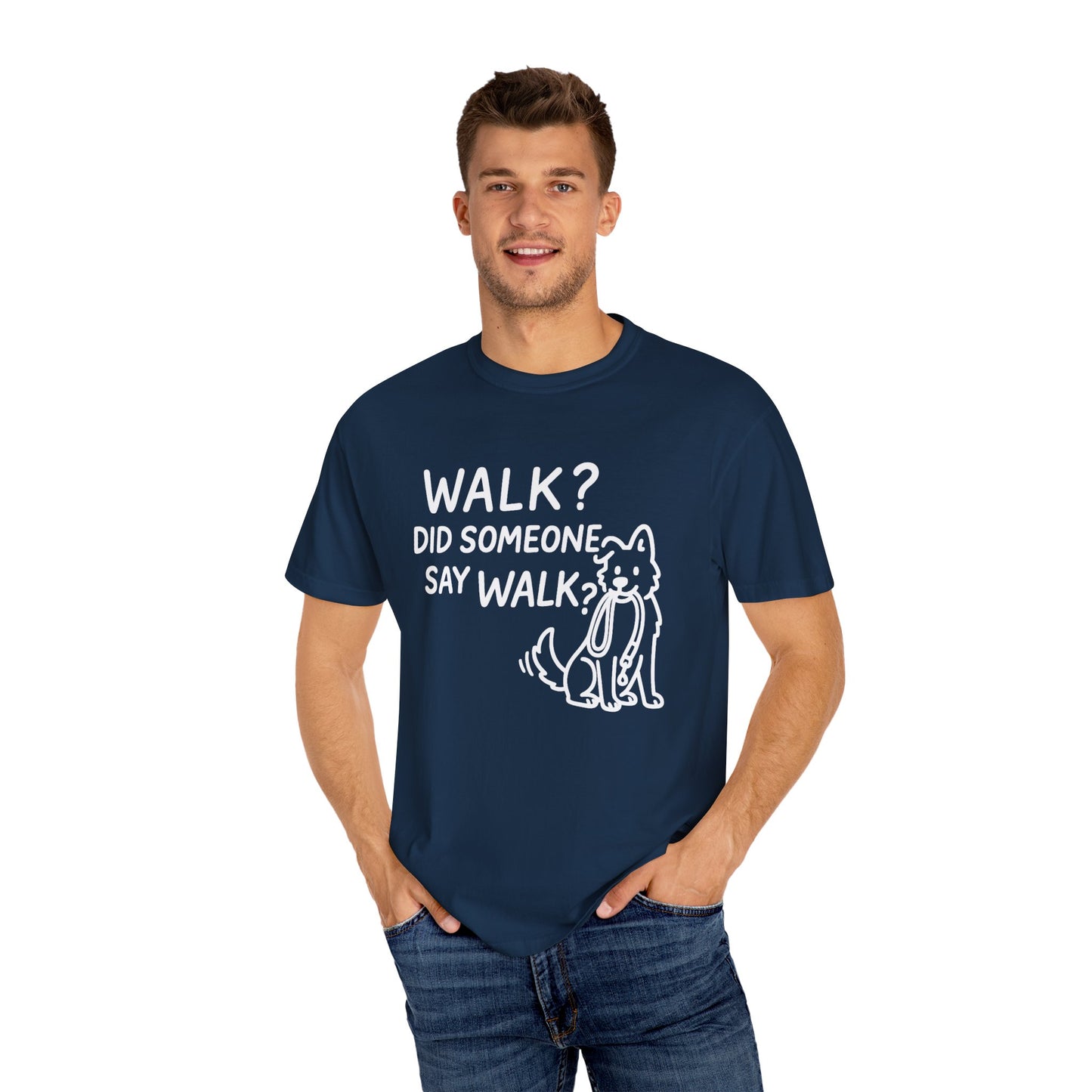 Funny Dog Lover T-shirt, Walk? Did Someone Say Walk? Unisex Garment-Dyed Tee, Pet Owner Gift, Cute Casual Top, Dog Walking Apparel