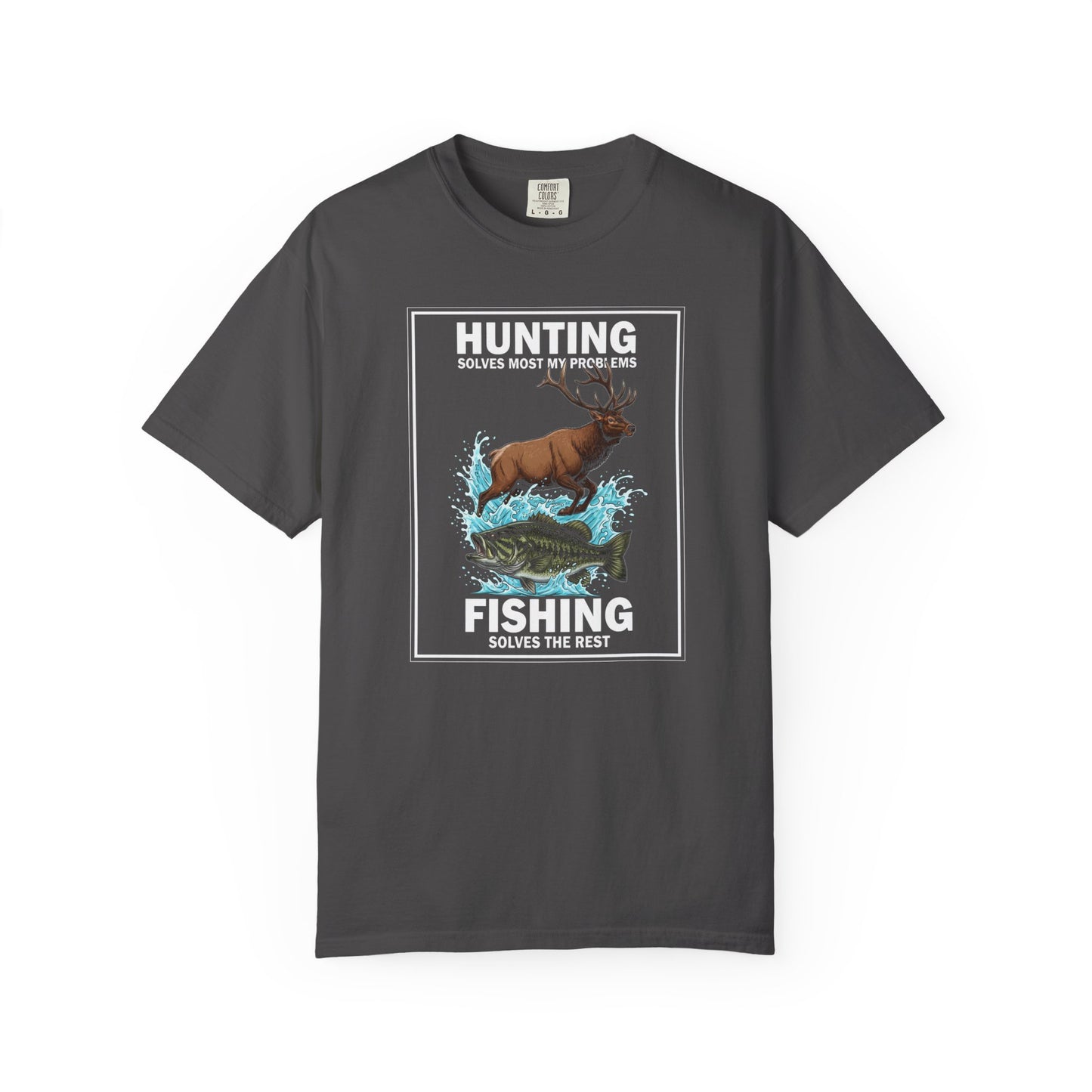 Garment-Dyed T-shirt - Hunting solves most my problems, fishing solves the rest