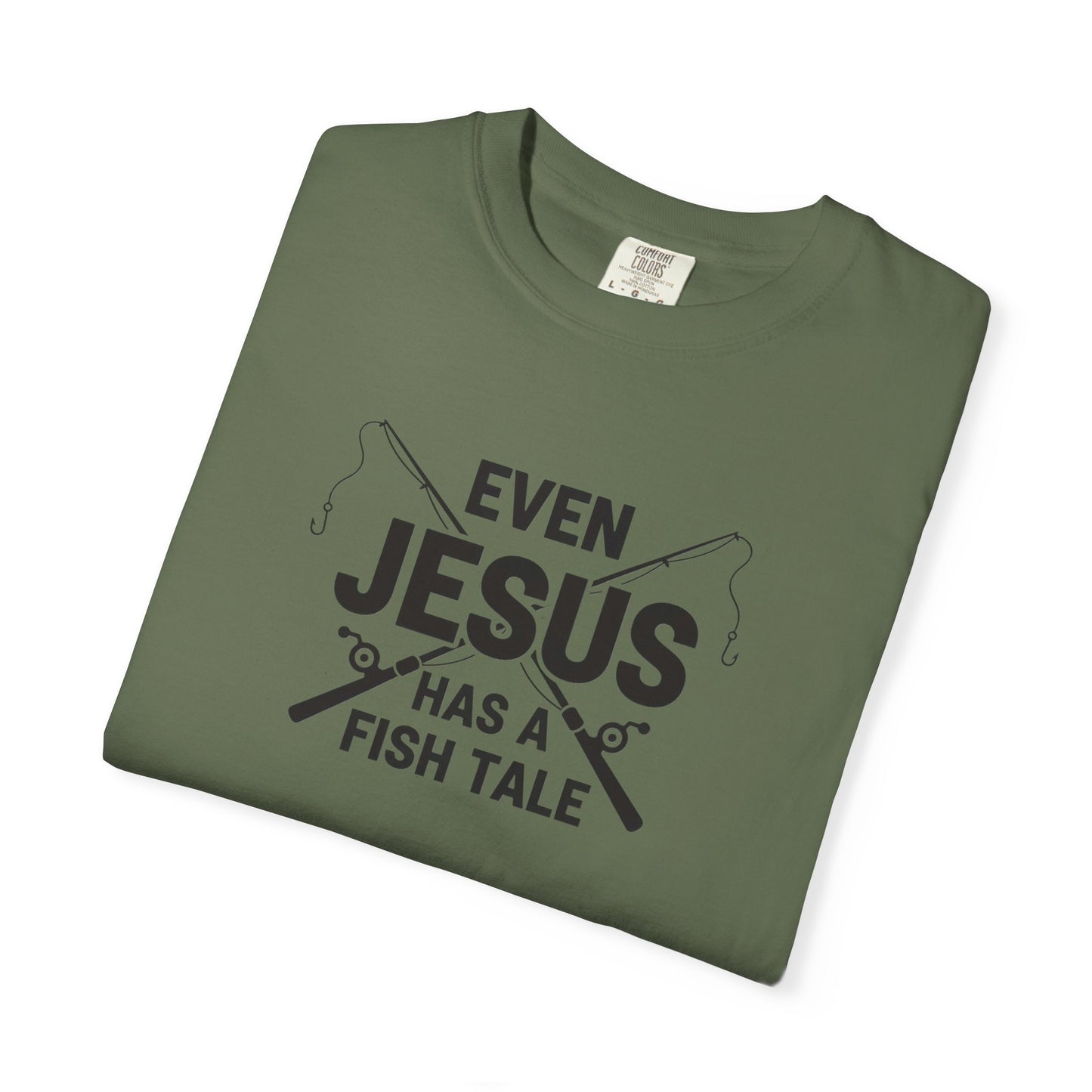 Even Jesus Has A Fish Tale T-Shirt | Unisex Garment-Dyed Tee for Fishing Lovers