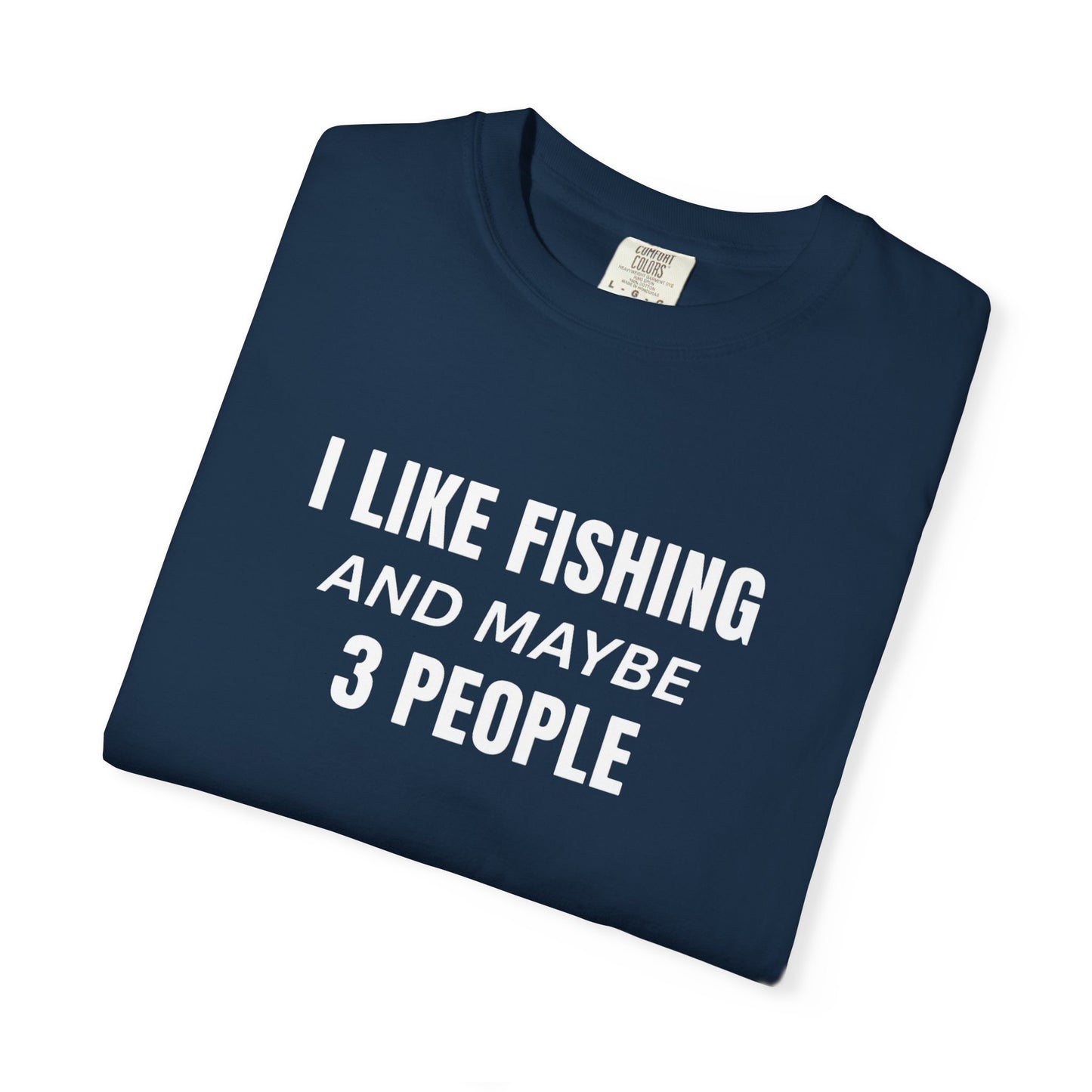 Fishing Enthusiast T-Shirt - I Like Fishing and Maybe 3 People