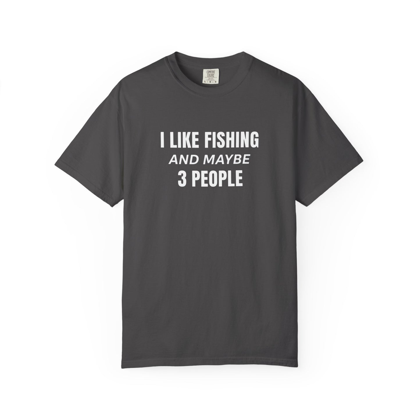 Fishing Enthusiast T-Shirt - I Like Fishing and Maybe 3 People