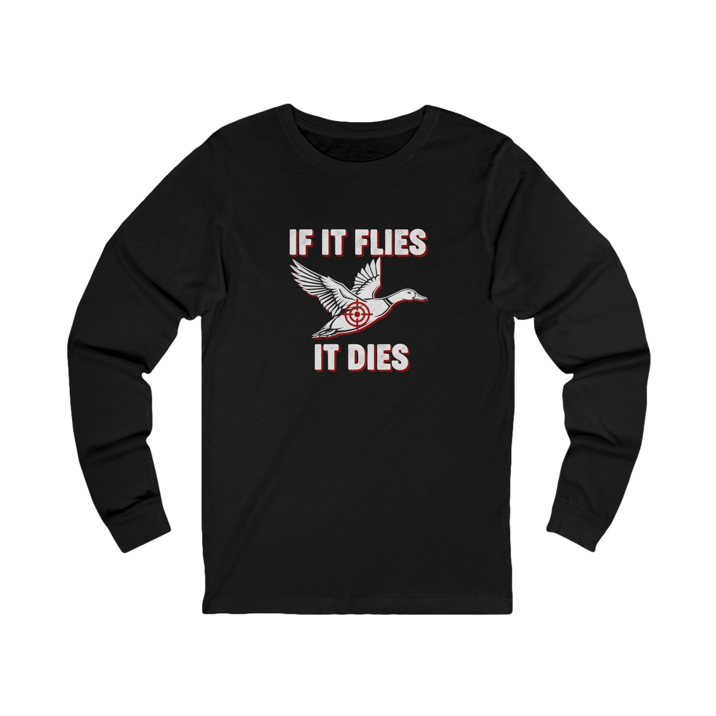 If It Flies It Dies Long Sleeve Tee - Unisex Statement Shirt for Nature Lovers