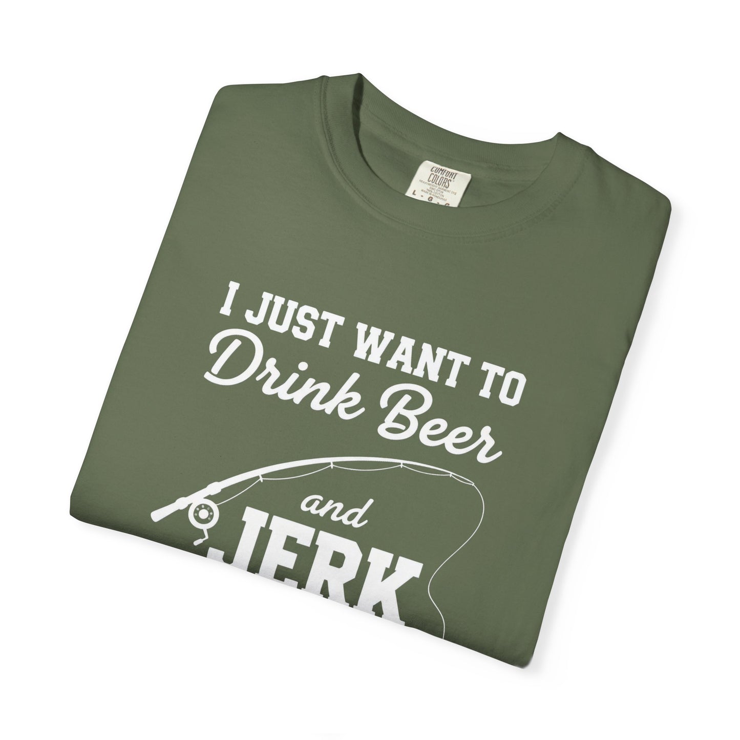 Funny Fishing T-Shirt: I Just Want to Drink Beer and Jerk My Rod