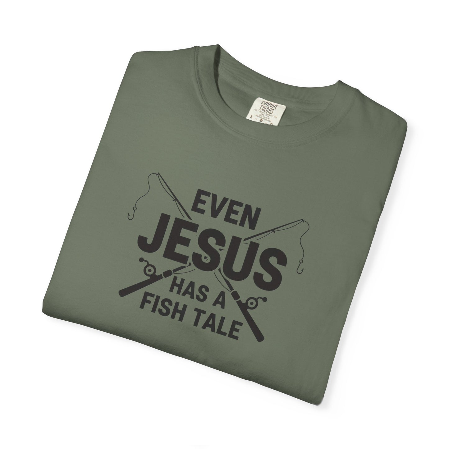 Even Jesus Has A Fish Tale T-Shirt | Unisex Garment-Dyed Tee for Fishing Lovers