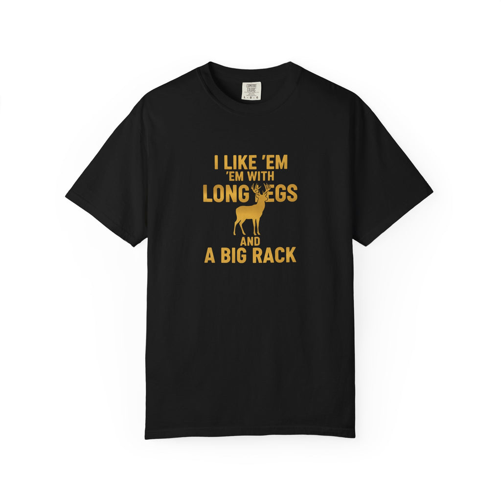 Humorous Unisex T-Shirt - "I Like 'Em with Long Legs and a Big Rack"