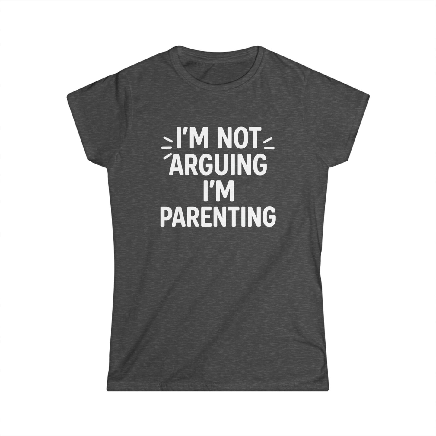 Women's Parenting Humor Tee - I'm Not Arguing I'm Parenting, Funny Mom Shirt, Gift for Mother's Day, Parenting Humor Apparel