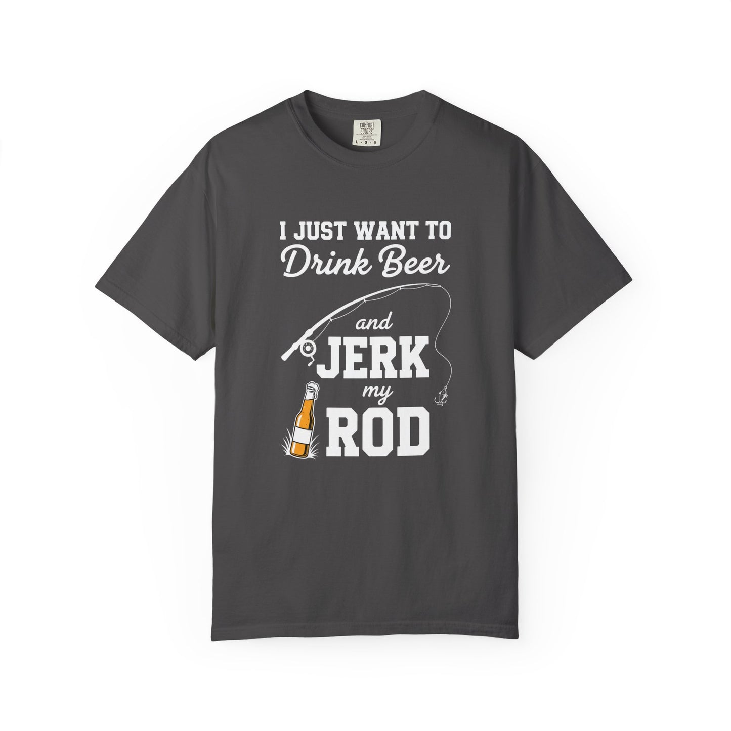 Funny Fishing T-Shirt: I Just Want to Drink Beer and Jerk My Rod